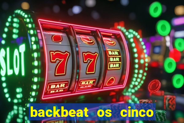 backbeat os cinco rapazes de liverpool download legendado